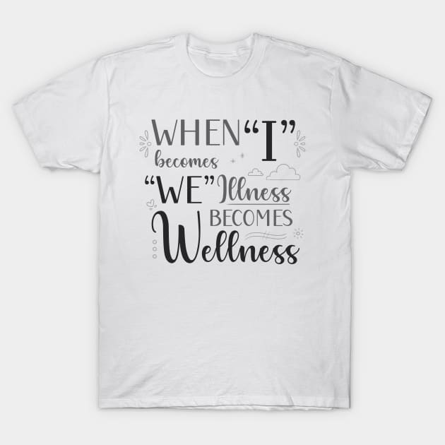 When I Becomes We, Illness Becomes Wellness in Black and White T-Shirt by PaperRain